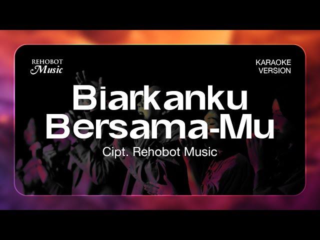 Biarkanku Bersama-Mu (Karaoke) - Rehobot Music