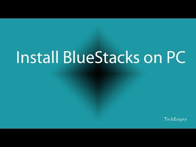How to Install BlueStacks on PC/Laptop
