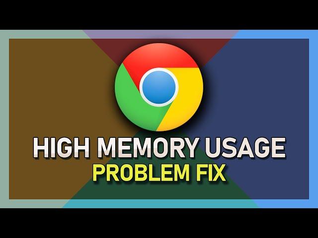 How To Fix Chrome High Memory Usage