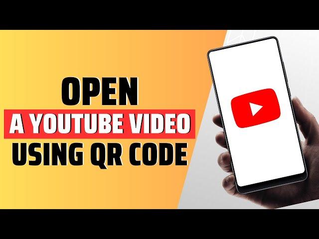 how to open a YouTube video using QR CODE