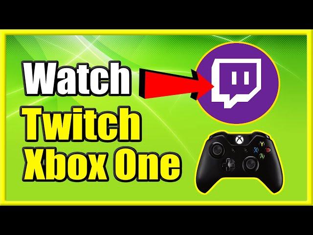 How to Get Twitch App on Xbox One and Watch your Favorite Streamers (Easy Method!)