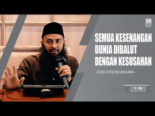 SEMUA KESENANGAN DUNIA DIBALUT DENGAN KESUSAHAN | USTADZ SYAFIQ RIZA BASALAMAH