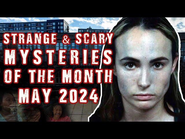 STRANGE & SCARY Mysteries of The Month - May 2024