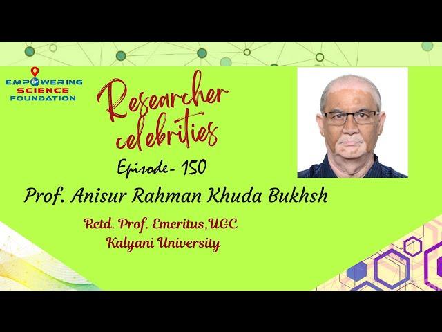 Ep 150, Prof.ANISUR RAHMAN KHUDA BUKHSH, Retd. Prof. Emeritus UGC @ Kalyani University