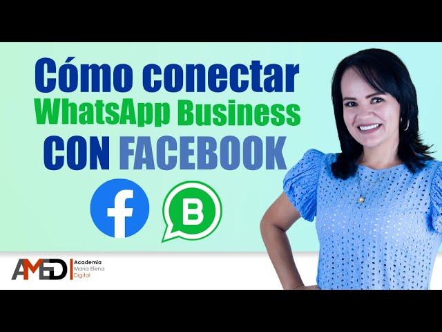  Cómo conectar WhatsApp Business con Facebook