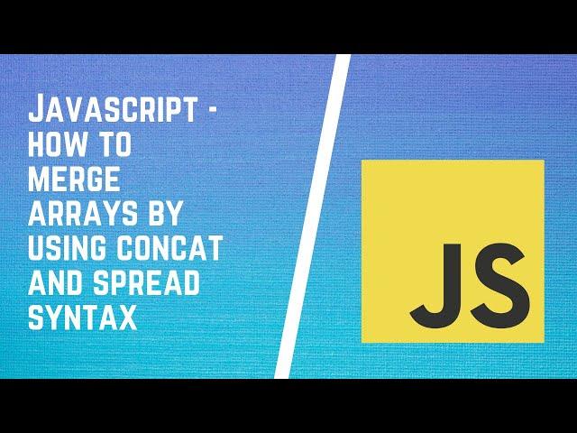 How to Merge Arrays in JavaScript | Merge Two Arrays