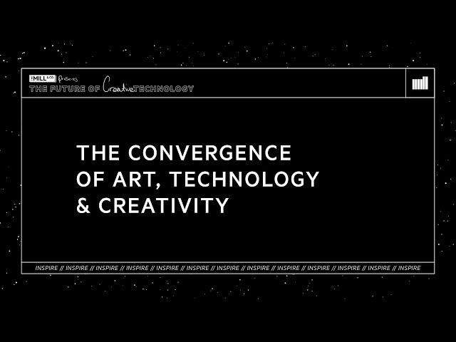 INSPIRE | The Convergence of Art, Technology & Creativity | The Future of Creative Technology