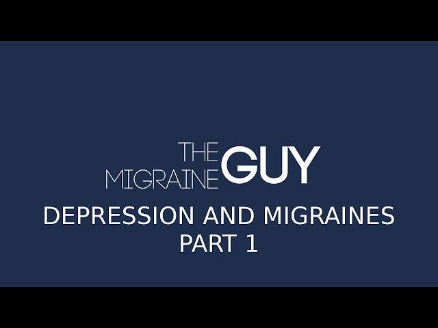 The Migraine Guy - Depression and Migraines - 10 Tips - Part 1