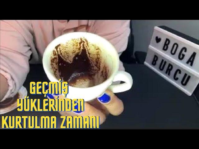 BOGA BURCU- GEÇMİŞ YÜKLERİNDEN KURTULMA ZAMANI !