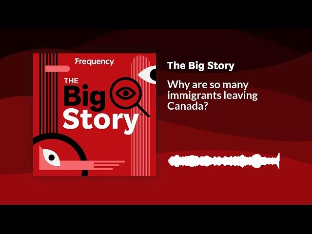 Why are so many immigrants leaving Canada? | The Big Story