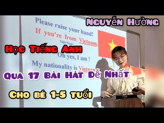 HỌC TIẾNG ANH QUA 17 BÀI HÁT DỄ NHẤT CHO BÉ | Cùng Cô Giáo NGUYỄN HƯỜNG