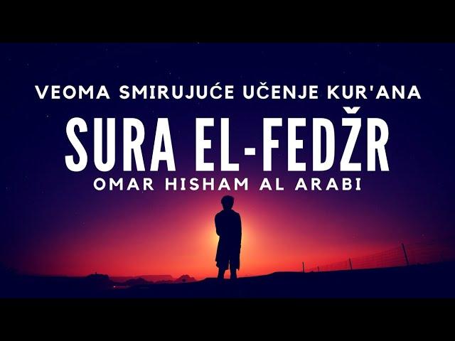 Veoma smirujuće učenje Kur'ana | Sura El-Fedžr/ Zora | ᴴᴰ Omar Hisham Al Arabi - Surah Al-Fajr