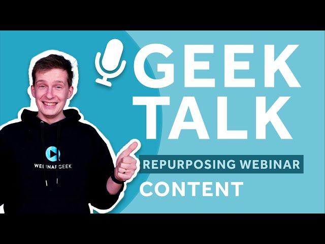 GeekTalk Episode 1: Repurposing webinar content | WebinarGeek