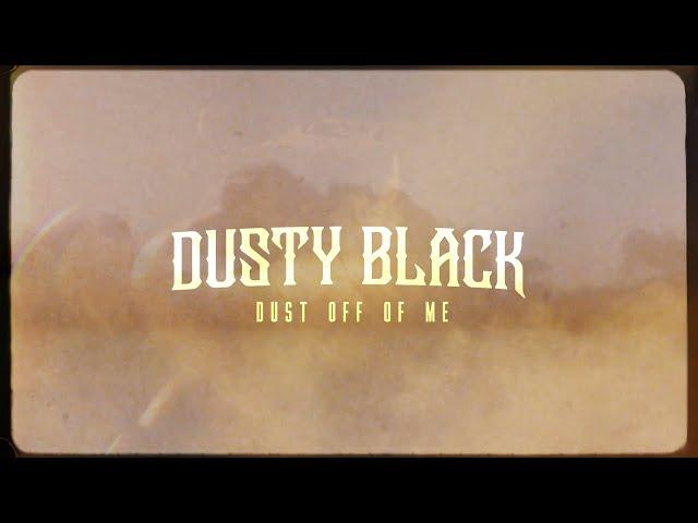 Dusty Black - Dust Off Of Me (Official Lyric Video)