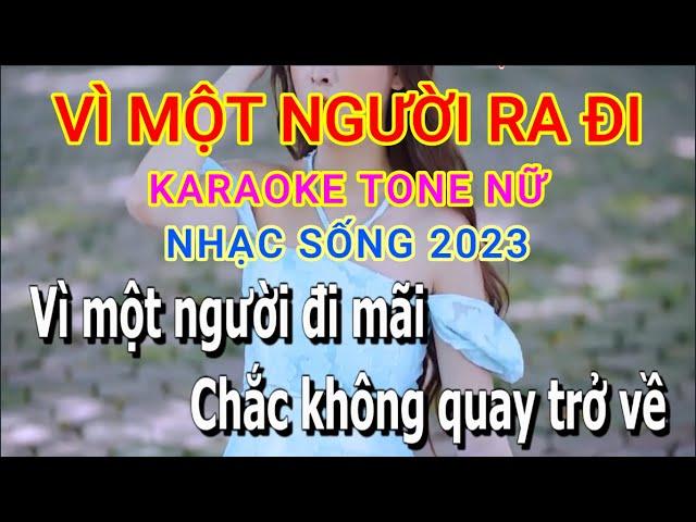 VÌ MỘT NGƯỜI RA ĐI KARAOKE TONE NỮ NHẠC SỐNG 2023 MỚI NHẤT