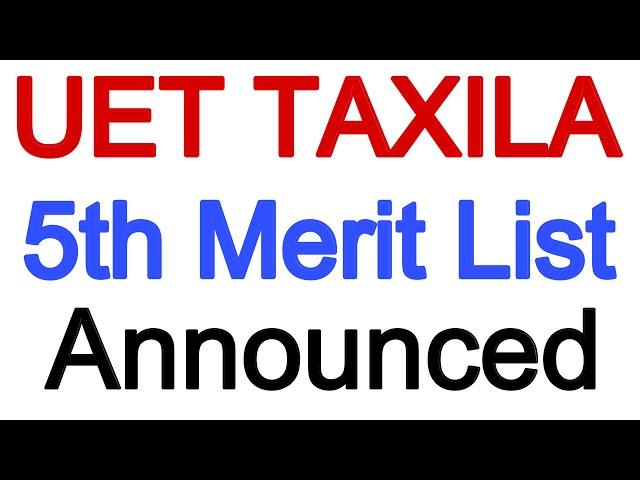 Uet Taxila 5th Merit List | 5th Merit List of UET | 5th Merit List of UET TAXILA | UET Admissions