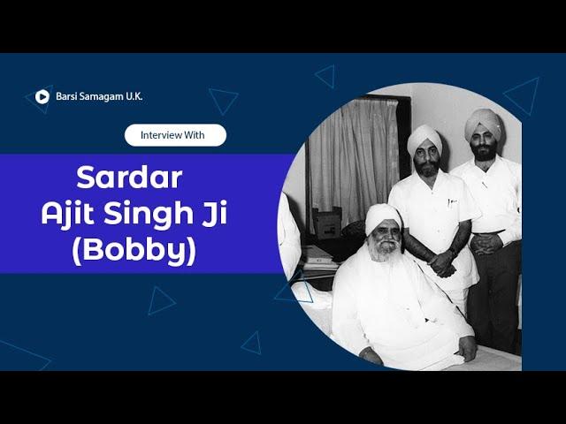 Interview: Sardar Ajit Singh Ji (Bobby) - Experiences with Sant Maharaj Ji
