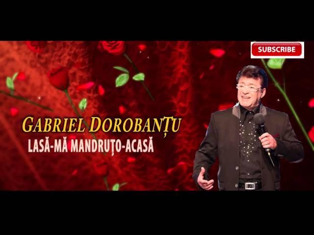 Gabriel Dorobantu - Lasa-ma mandruto-acasa *HD*