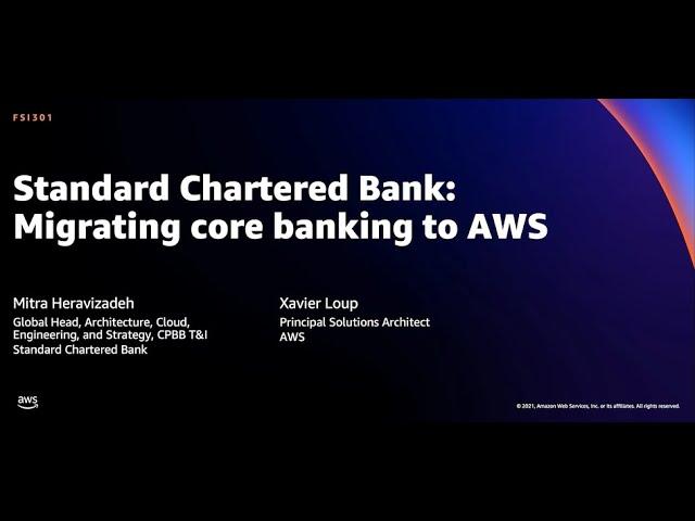 AWS re:Invent 2021 - Standard Chartered Bank: Migrating core banking to AWS