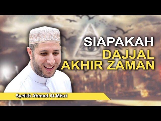 Syeikh Ahmad Al-Misri - Siapakah Dajjal Akhir Zaman?