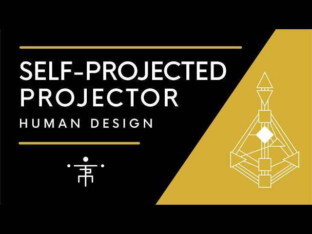 Self-Projected Projector | Human Design Projector with a Self-Projected Authority