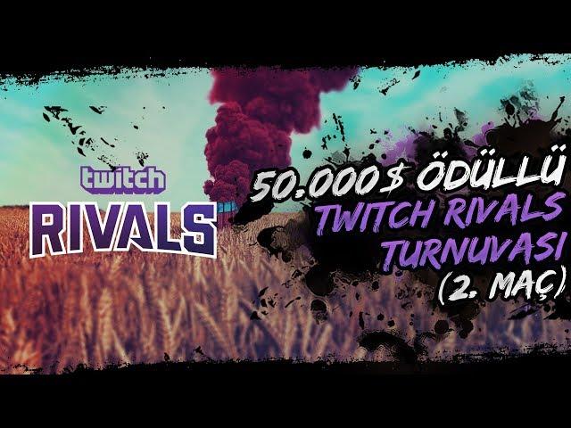 50.000$ ÖDÜLLÜ TWITCH RIVALS TURNUVASI [2. MAÇ]