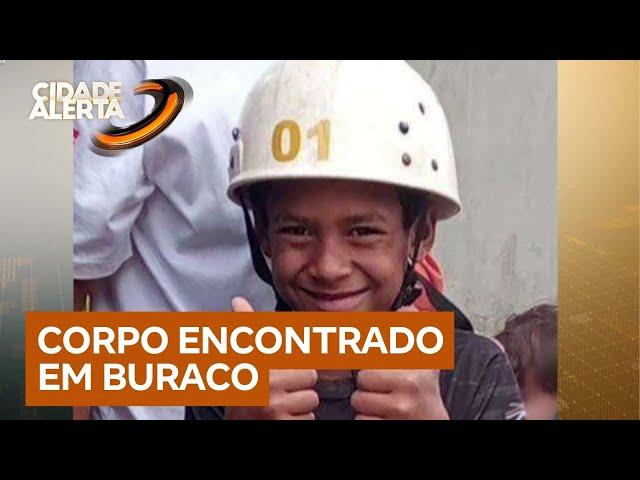 Corpo de menino de 10 anos desaparecido há 15 dias é encontrado em buraco