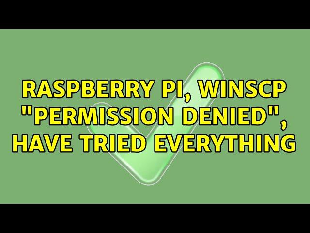 Raspberry Pi, WinSCP "Permission Denied", have tried everything