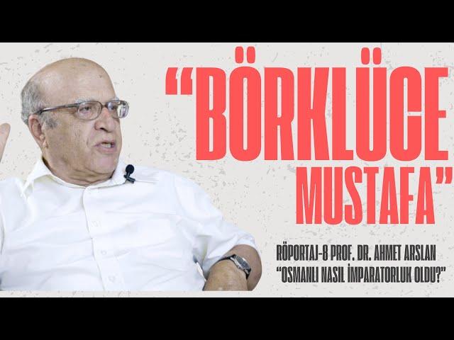 BÖRKLÜCE MUSTAFA RÖPORTAJLARI - 8 PROF. DR. AHMET ARSLAN