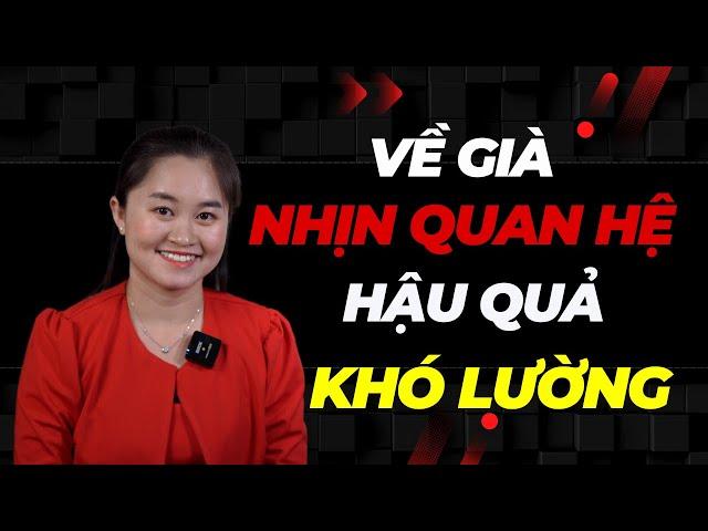 Về Già NHỊN Quan Hệ - Hậu Quả Khó Lường | Thanh Nga