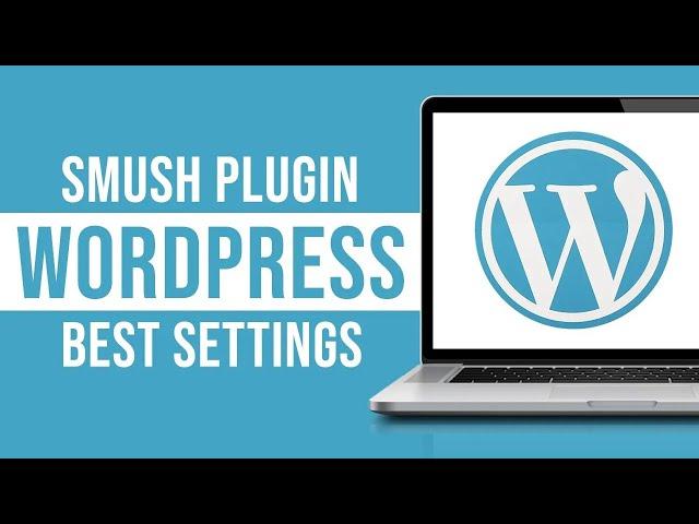 Smush Plugin Wordpress Settings In 2023 - Best Wordpress Image Compressor Plugin