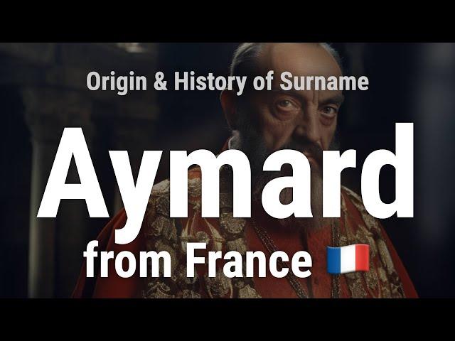 Aymard from France  - Meaning, Origin, History & Migration Routes of Surname