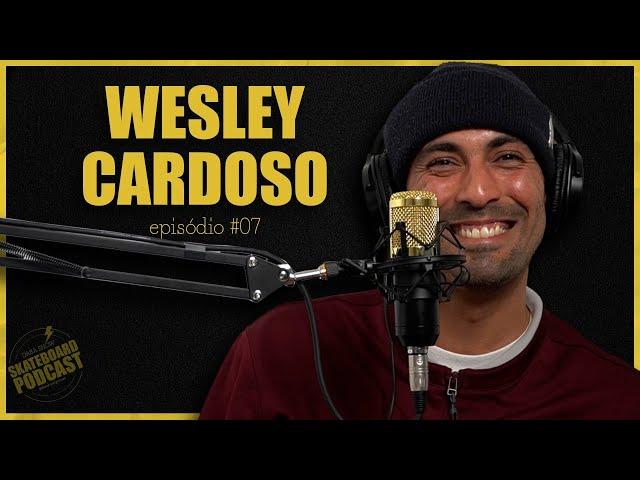 WESLEY CARDOSO - Skateboard Podcast #07