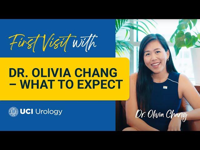 First Visit With Dr. Olivia Chang: What to Expect - UC Irvine Department of Urology