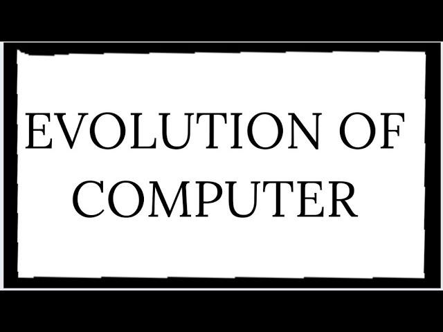 EVOLUTION OF COMPUTER