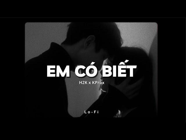 Em Có Biết - H2K x KProx「Lofi Ver.」/ Official Lyrics Video