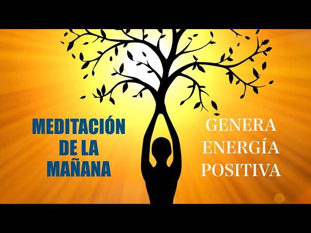 Meditación de la Mañana: GENERA BUENA ENERGÍA... Hazla todos los días!