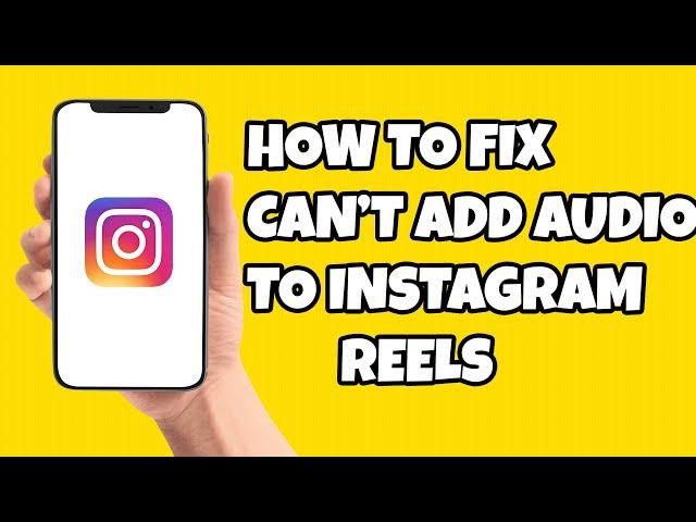 How To Fix "Can't Add Audio To Instagram Reels" (2023)