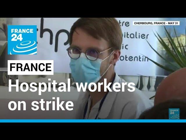 France: Hospital workers on strike to protest conditions, pay • FRANCE 24 English