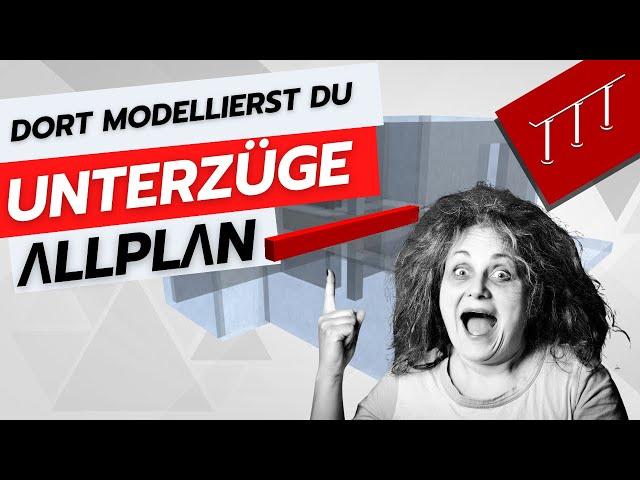 Dort modellierst du deine Unterzüge in Allplan