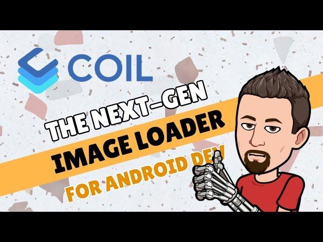 COIL: The Next-Gen IMAGE LOADER for Android [Coroutines Based!] 