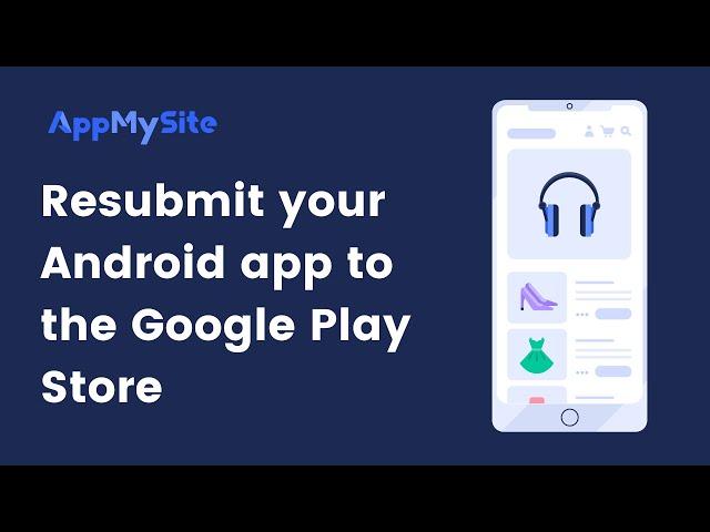 Resubmit your Android app | AppMySite
