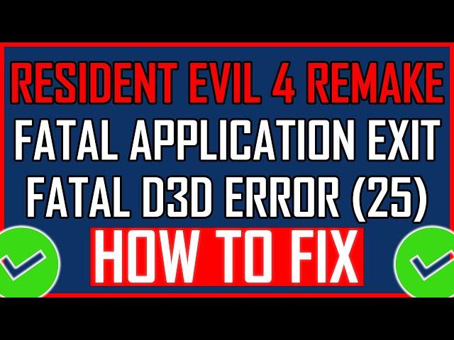 Fix: Resident Evil 4 Remake Fatal D3D Error (25) | Fix Fatal Application Exit Error