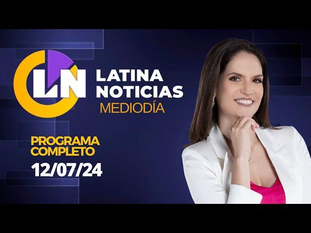 LATINA EN VIVO: EDICIÓN MEDIODÍA - VIERNES 12 DE JULIO DEL 2024