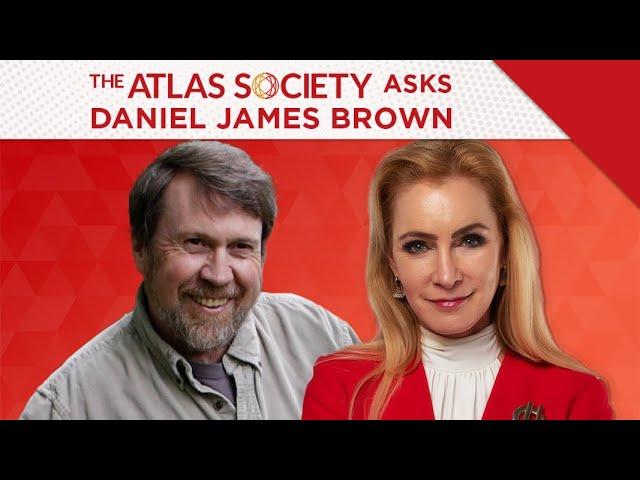 The Atlas Society Asks Daniel James Brown