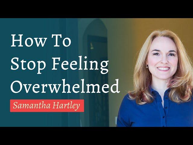 How To Stop Feeling Overwhelmed