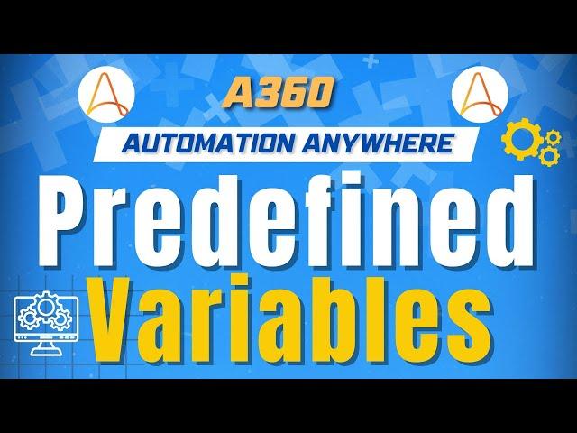 Predefined Variables in Automation Anywhere A360 | A360 Tutorials | KT Sessions