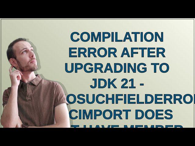 Compilation error after upgrading to JDK 21 - "NoSuchFieldError: JCImport does not have member fi...