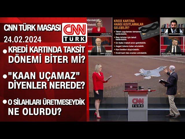 Kredi kartında taksit dönemi biter mi? "KAAN uçamaz" diyenler nerede? - CNN TÜRK Masası 24.02.2024