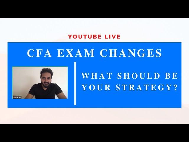 CFA Exam Changes - What should be your Strategy?